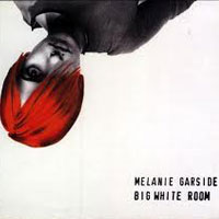Melanie Garside | Big White Room